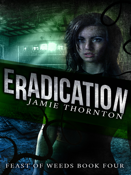 Title details for Eradication (Feast of Weeds, Book 4) by Jamie Thornton - Available